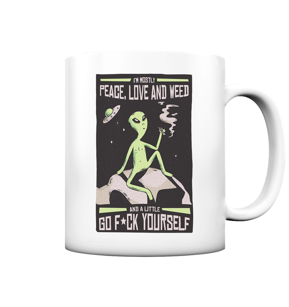 I'm mostly Peace, Love and Weed. And a Little Go F*ck Yourself. - Tasse matt