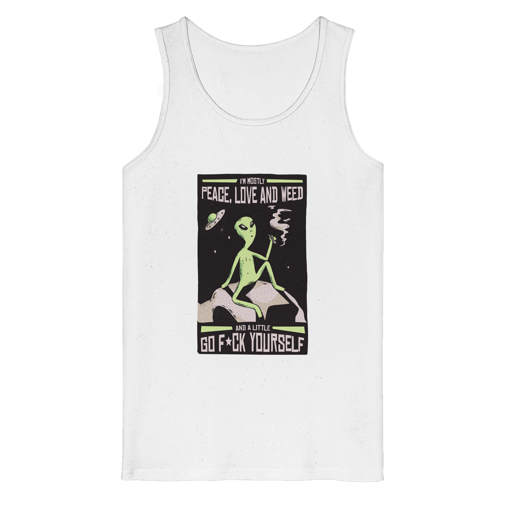 I'm mostly Peace, Love and Weed. And a Little Go F*ck Yourself. - Organic Tank Top